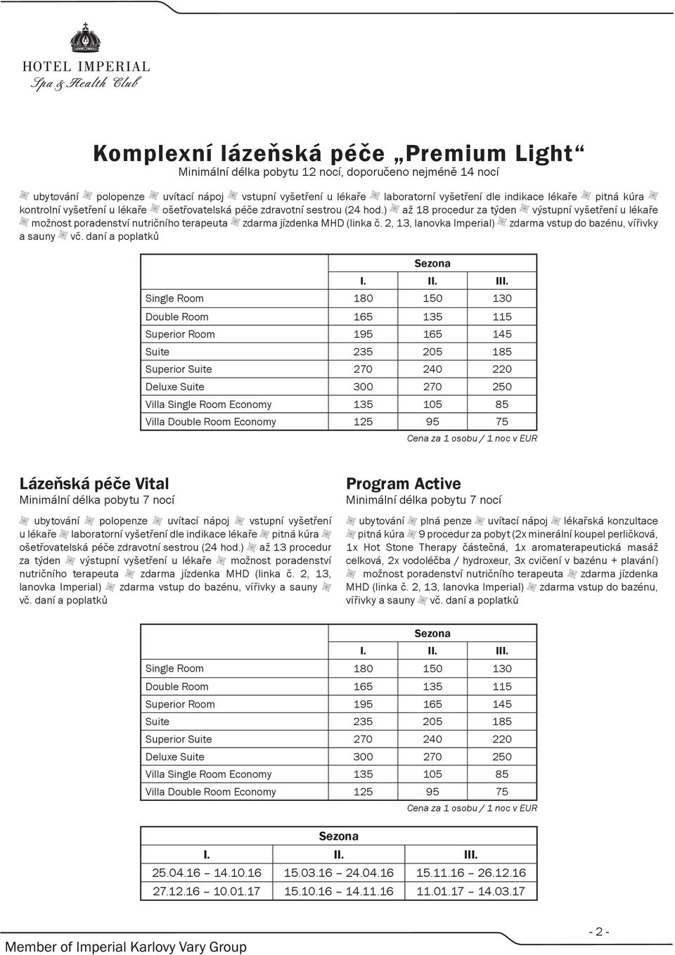 ) až 18 procedur za týden výstupní vyšetření u lékaře možnost poradenství nutričního terapeuta zdarma jízdenka MHD (linka č.