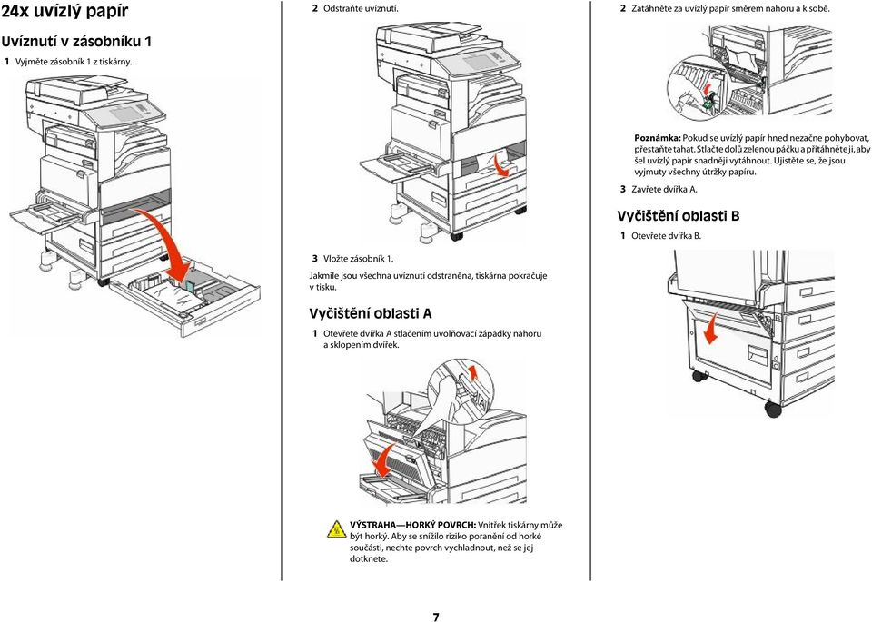 Vyčištění oblasti A 1 Otevřete dvířka A stlačením uvolňovací západky nahoru Poznámka: Pokud se uvízlý papír hned nezačne pohybovat,