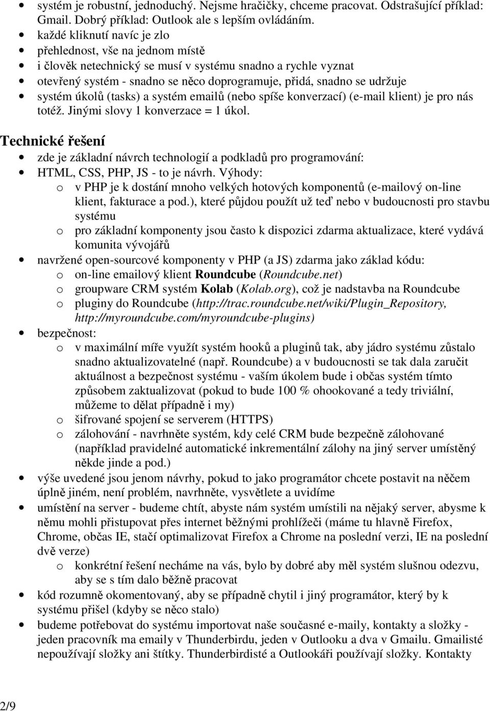 systém úkolů (tasks) a systém emailů (nebo spíše konverzací) (e-mail klient) je pro nás totéž. Jinými slovy 1 konverzace = 1 úkol.
