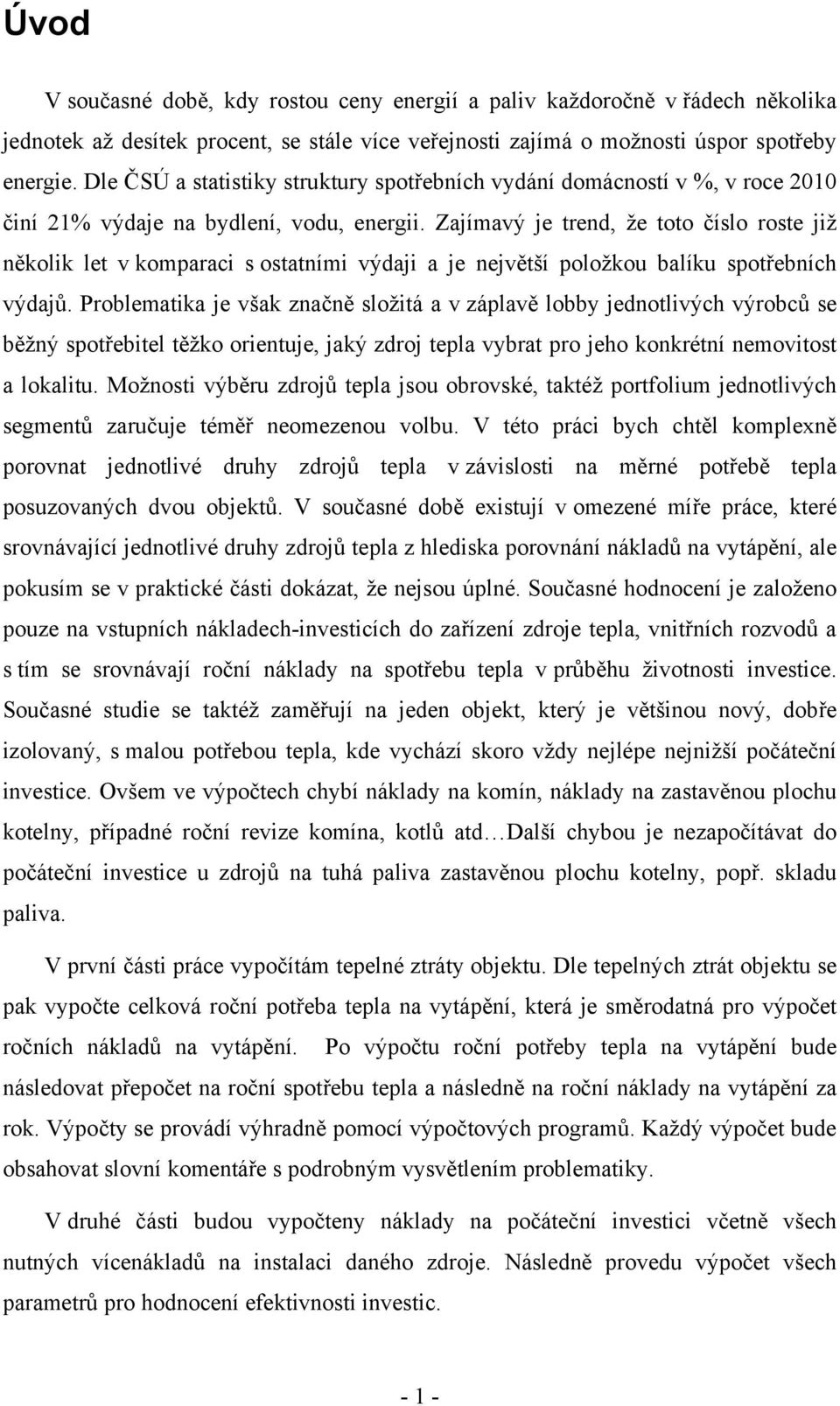 Zajímavý je trend, že toto číslo roste již několik let v komparaci s ostatními výdaji a je největší položkou balíku spotřebních výdajů.