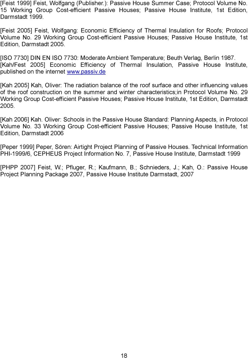 29 Working Group Cost-efficient Passive Houses; Passive House Institute, 1st Edition, Darmstadt 2005. [ISO 7730] DIN EN ISO 7730: Moderate Ambient Temperature; Beuth Verlag, Berlin 1987.