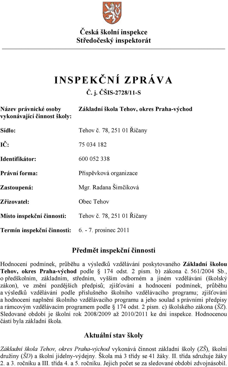 78, 251 01 Říčany Termín inspekční činnosti: 6. - 7.