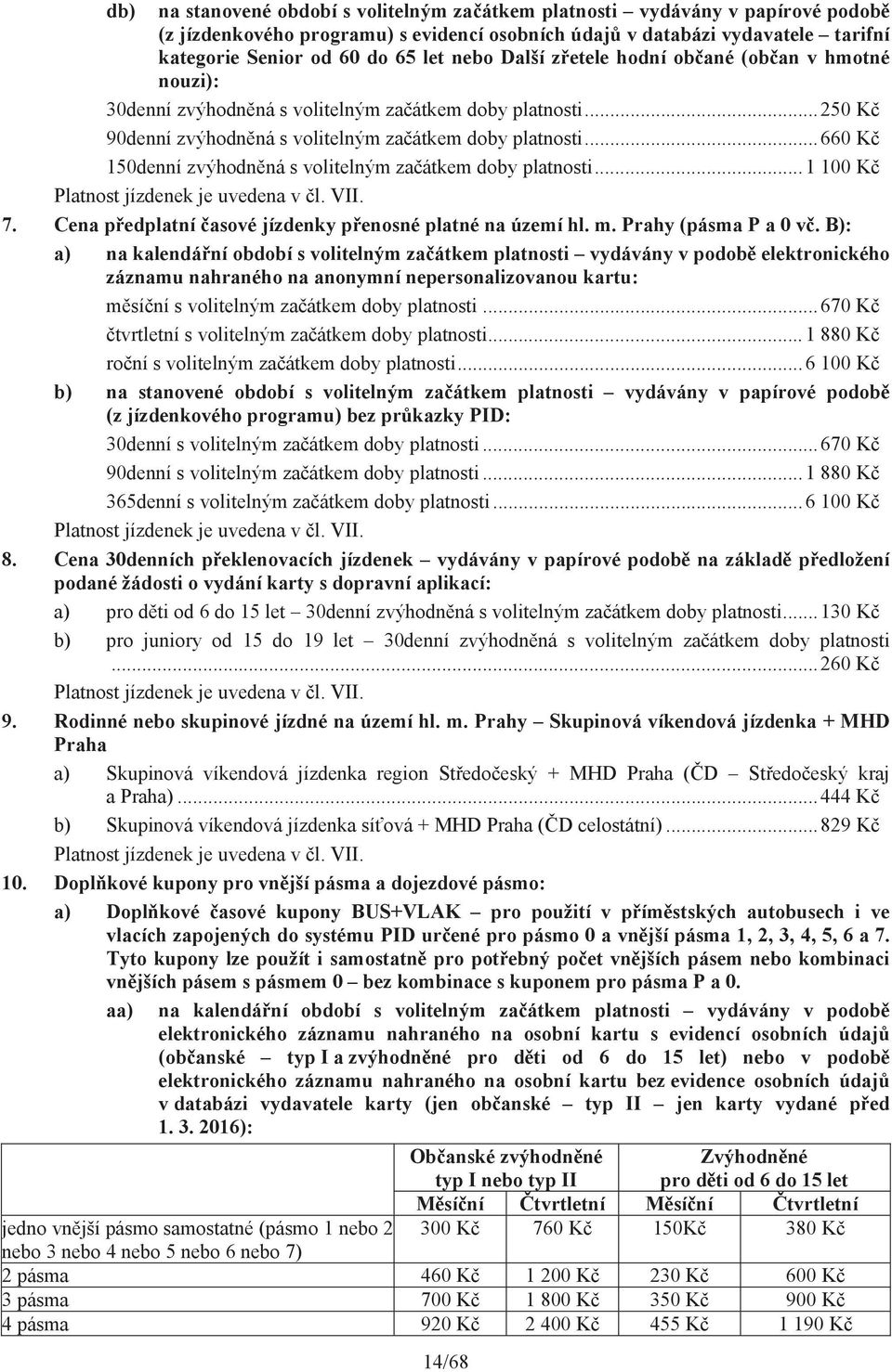 .. 1 100 K Platnost jízdenek je uvedena v l. VII. 7. Cena p edplatní asové jízdenky p enosné platné na území hl. m. Prahy (pásma P a 0 v.