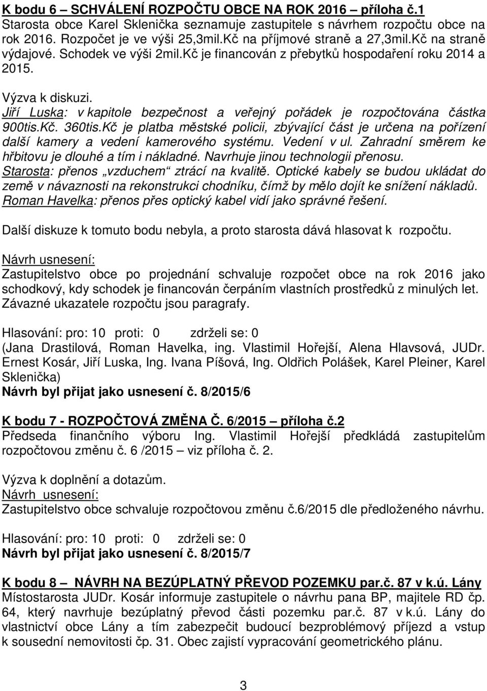 Jiří Luska: v kapitole bezpečnost a veřejný pořádek je rozpočtována částka 900tis.Kč. 360tis.