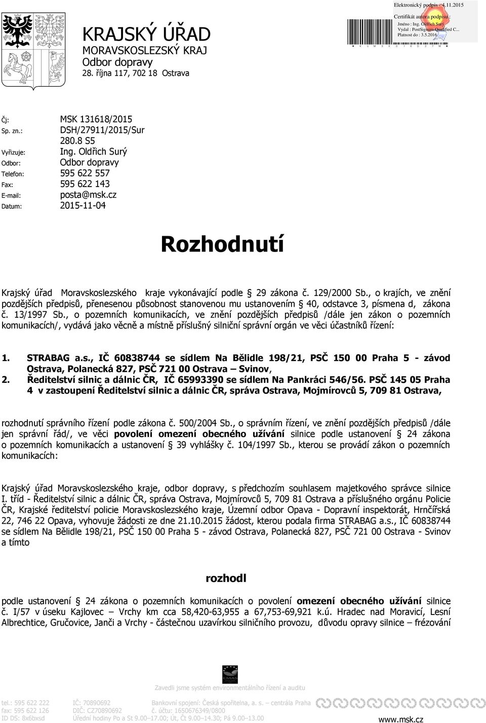 129/2000 Sb., o krajích, ve znění pozdějších předpisů, přenesenou působnost stanovenou mu ustanovením 40, odstavce 3, písmena d, zákona č. 13/1997 Sb.