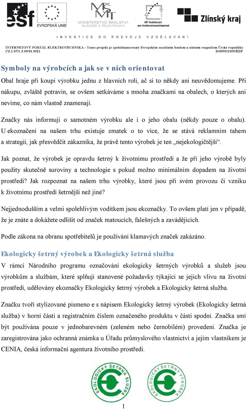 Značky nás informují o samotném výrobku ale i o jeho obalu (někdy pouze o obalu).