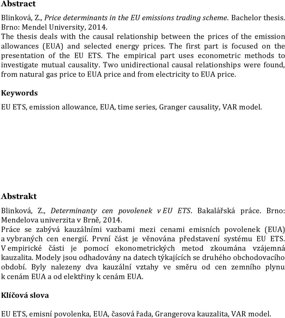 The empirical part uses econometric methods to investigate mutual causality. Two unidirectional causal relationships were found, from natural gas price to EUA price and from electricity to EUA price.