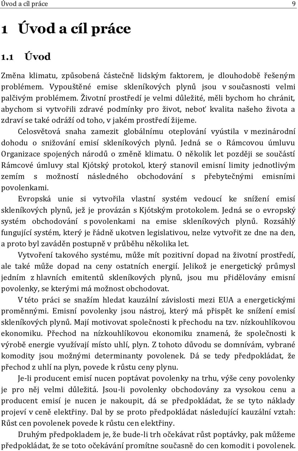 Životní prostředí je velmi důležité, měli bychom ho chránit, abychom si vytvořili zdravé podmínky pro život, neboť kvalita našeho života a zdraví se také odráží od toho, v jakém prostředí žijeme.