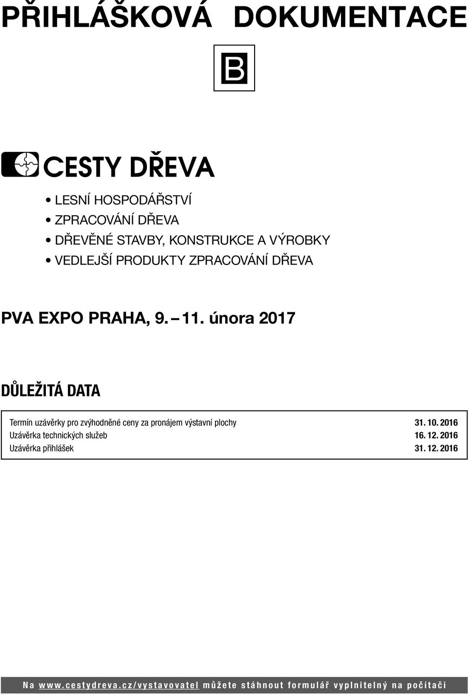 února 2017 DŮLEŽITÁ DATA Termín uzávěrky pro zvýhodněné ceny za pronájem výstavní plochy 31. 10.