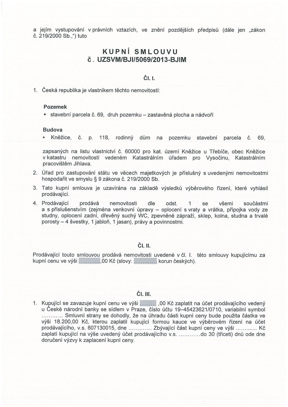 69, zapsaných na listu vlastnictví č. 60000 pro kat. území Kněžice u Třebíče, obec Kněžice v katastru nemovitostí vedeném Katastrálním úřadem pro Vysočinu, Katastrálním pracovištěm Jihlava. 2.