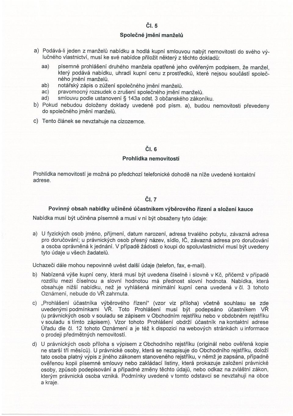 ab) notářský zápis o zúženi společného jmění manželu ac) pravomocný rozsudek o zrušeni společného jmění manželu. ad) smlouvu podle ustanovení 5 143a odst. 3 občanského zákoníku.