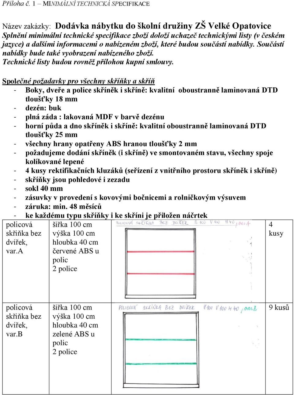 a dalšími informacemi o nabízeném zboží, které budou součástí nabídky. Součástí nabídky bude také vyobrazení nabízeného zboží. Technické listy budou rovněž přílohou kupní smlouvy.