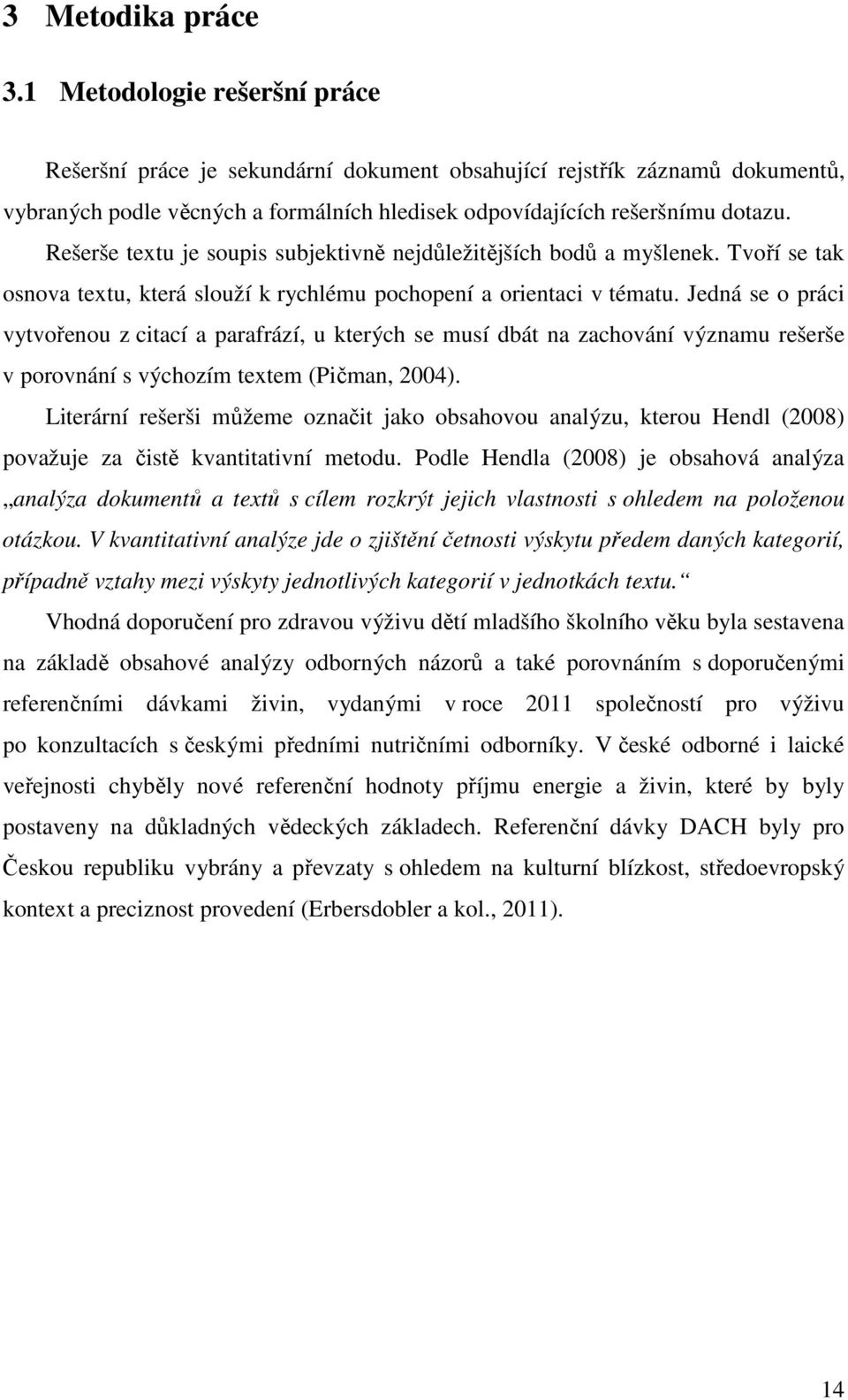 Rešerše textu je soupis subjektivně nejdůležitějších bodů a myšlenek. Tvoří se tak osnova textu, která slouží k rychlému pochopení a orientaci v tématu.