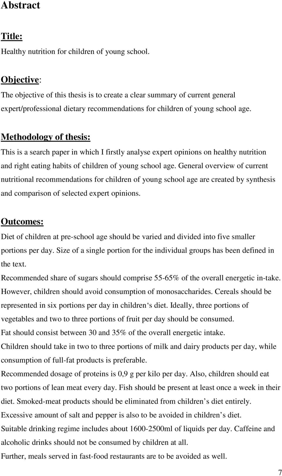 Methodology of thesis: This is a search paper in which I firstly analyse expert opinions on healthy nutrition and right eating habits of children of young school age.