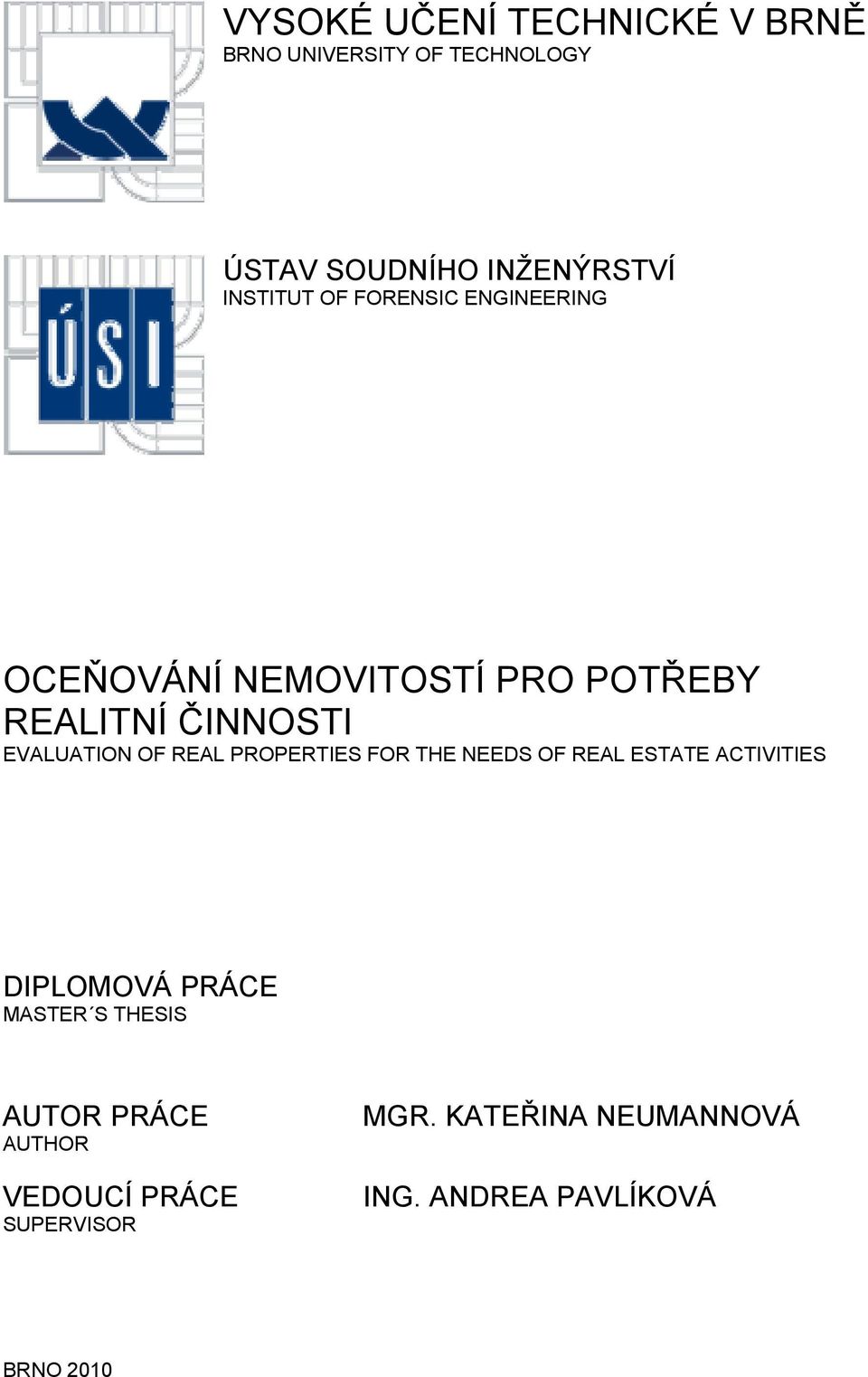 EVALUATION OF REAL PROPERTIES FOR THE NEEDS OF REAL ESTATE ACTIVITIES DIPLOMOVÁ PRÁCE MASTER