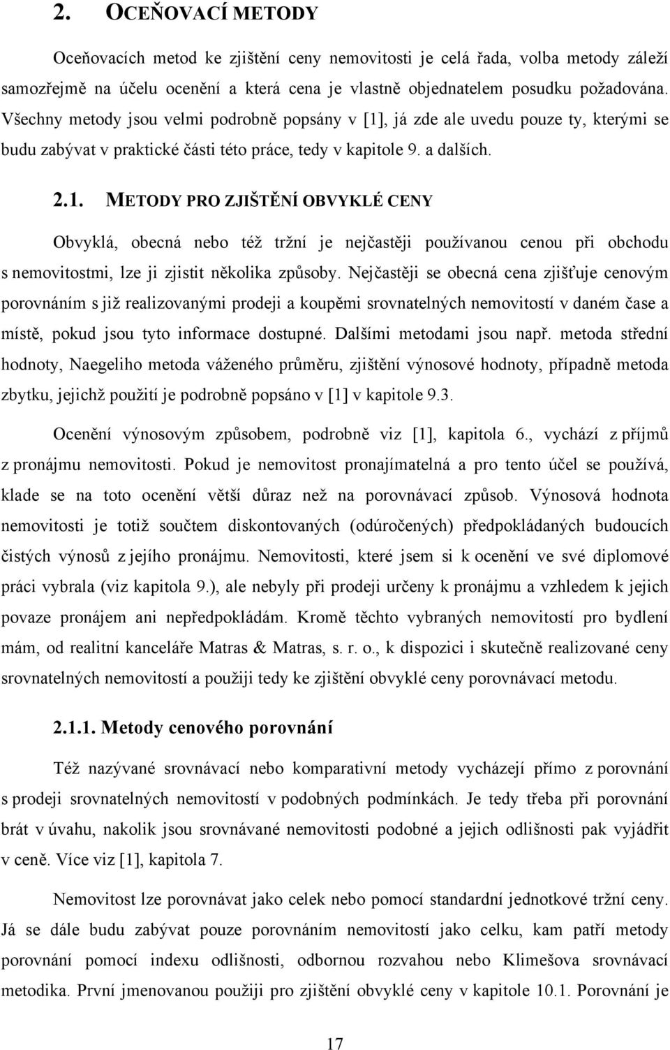 , já zde ale uvedu pouze ty, kterými se budu zabývat v praktické části této práce, tedy v kapitole 9. a dalších. 2.1.