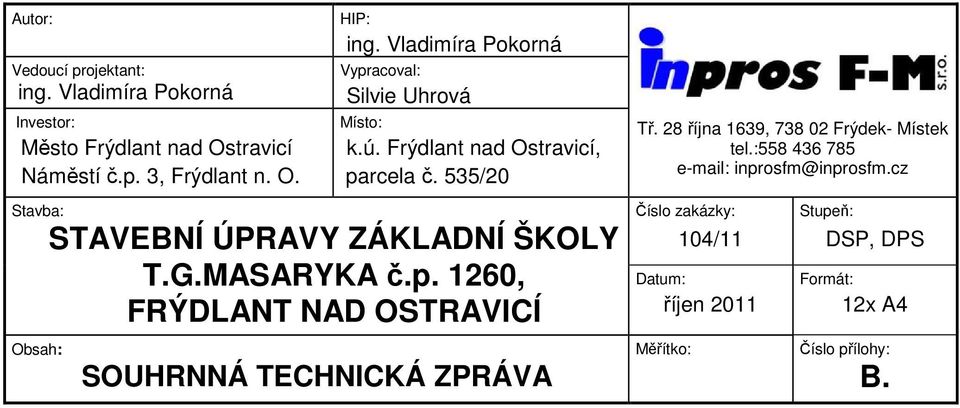 28 října 1639, 738 02 Frýdek- Místek tel.:558 436 785 e-mail: inprosfm@inprosfm.cz Stavba: STAVEBNÍ ÚPRAVY ZÁKLADNÍ ŠKOLY T.G.