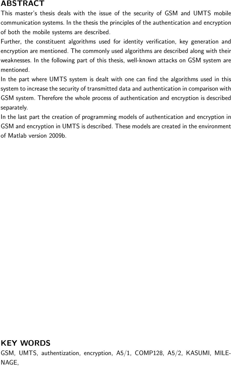 Further, the constituent algorithms used for identity verification, key generation and encryption are mentioned. The commonly used algorithms are described along with their weaknesses.