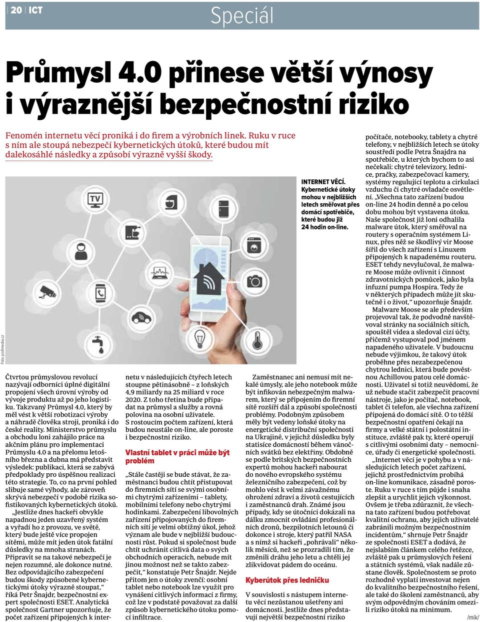 Čtvrtou průmyslovou revolucí nazývají odborníci úplné digitální propojení všech úrovní výroby od vývoje produktu až po jeho logistiku. Takzvaný Průmysl 4.