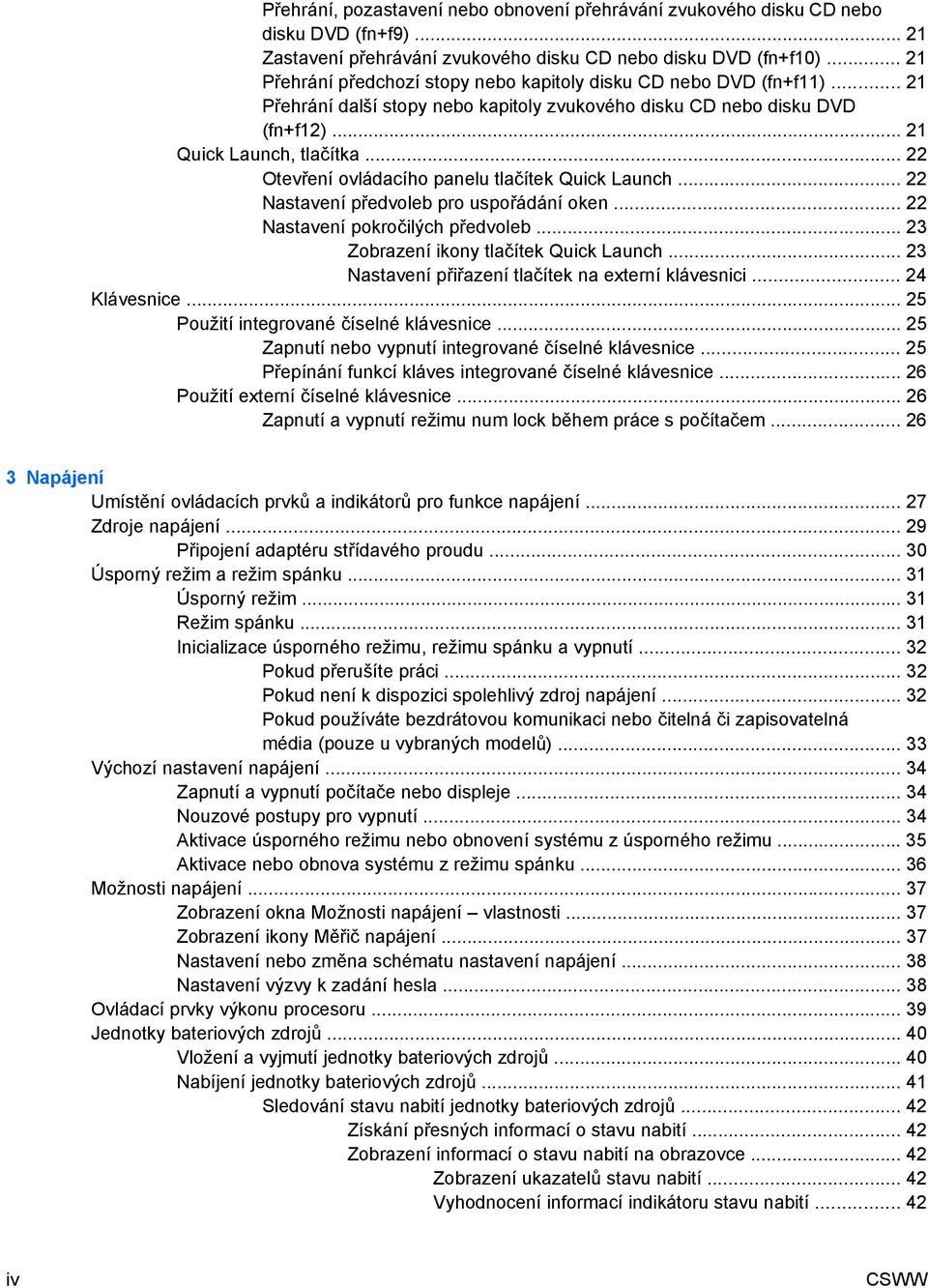 .. 22 Otevření ovládacího panelu tlačítek Quick Launch... 22 Nastavení předvoleb pro uspořádání oken... 22 Nastavení pokročilých předvoleb... 23 Zobrazení ikony tlačítek Quick Launch.