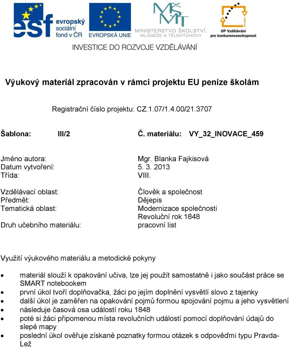 Vzdělávací oblast: Předmět: Tematická oblast: Druh učebního materiálu: Člověk a společnost Dějepis Modernizace společnosti Revoluční rok 1848 pracovní list Využití výukového materiálu a metodické