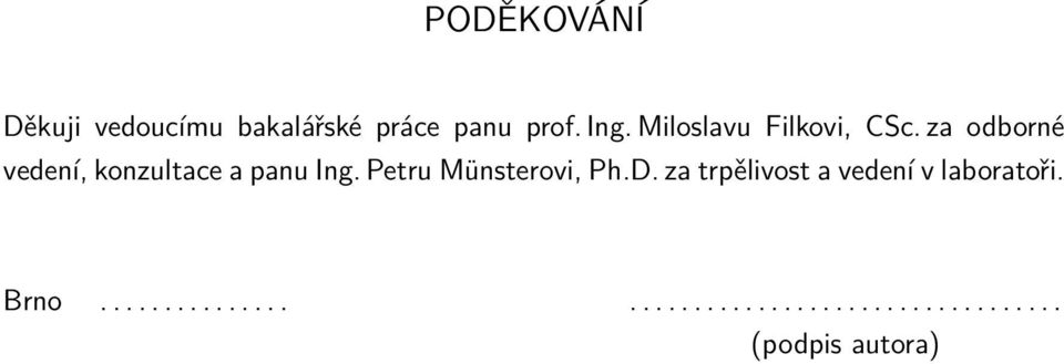 Petru Münsterovi, Ph.D. za trpělivost a vedení v laboratoři.