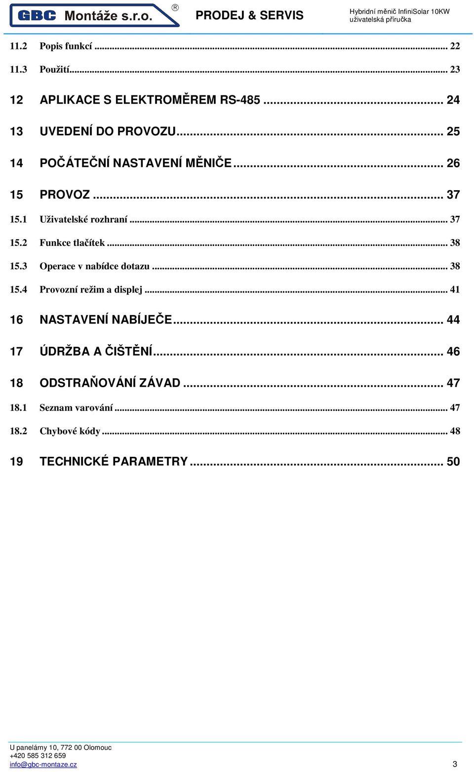 3 Operace v nabídce dotazu... 38 15.4 Provozní režim a displej... 41 16 NASTAVENÍ NABÍJEČE... 44 17 ÚDRŽBA A ČIŠTĚNÍ.