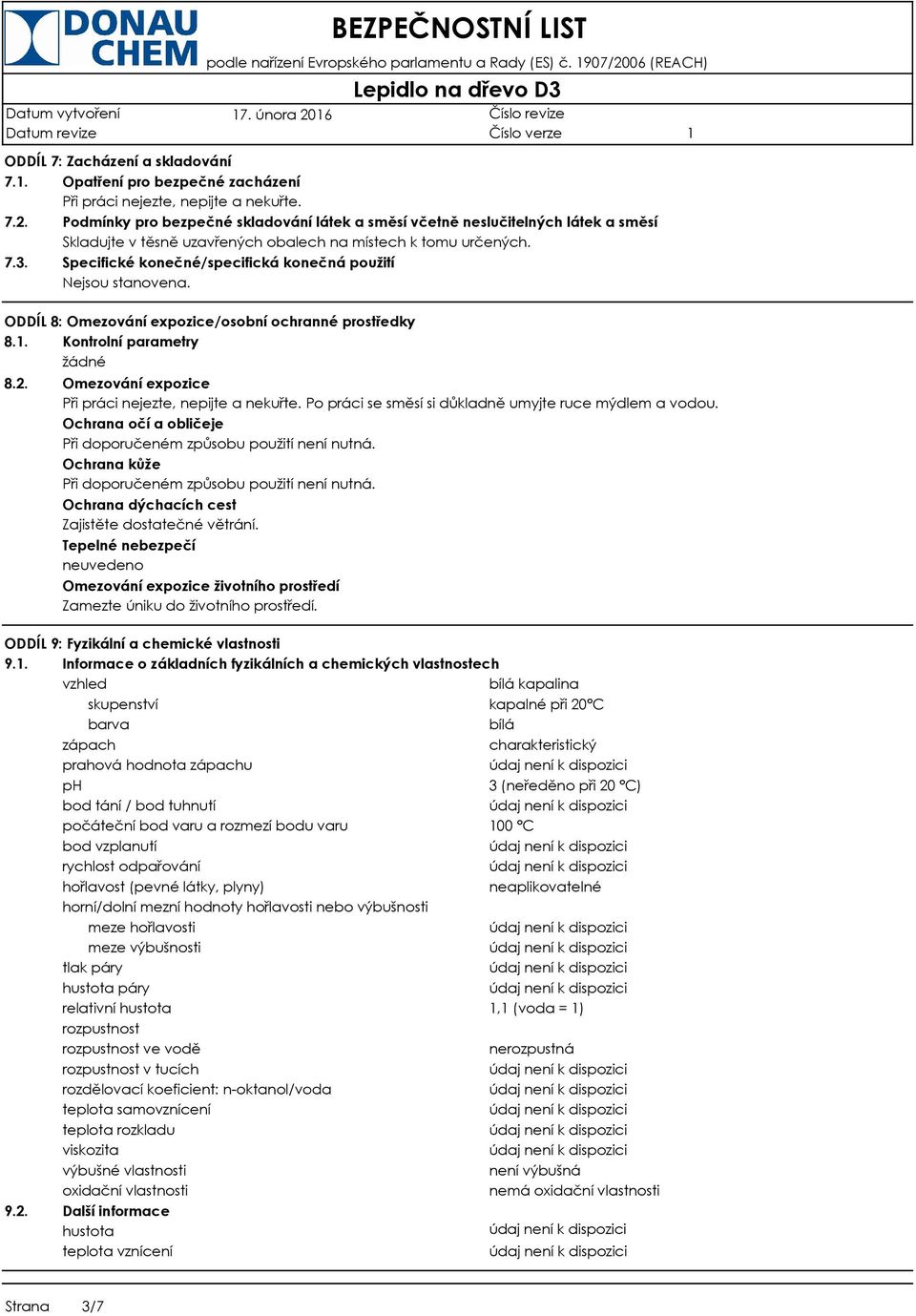 Specifické konečné/specifická konečná použití Nejsou stanovena. ODDÍL 8: Omezování expozice/osobní ochranné prostředky 8.. Kontrolní parametry žádné 8.2.