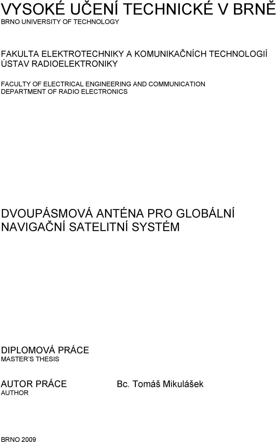 COMMUNICATION DEPARTMENT OF RADIO ELECTRONICS DVOUPÁSMOVÁ ANTÉNA PRO GLOBÁLNÍ NAVIGAČNÍ