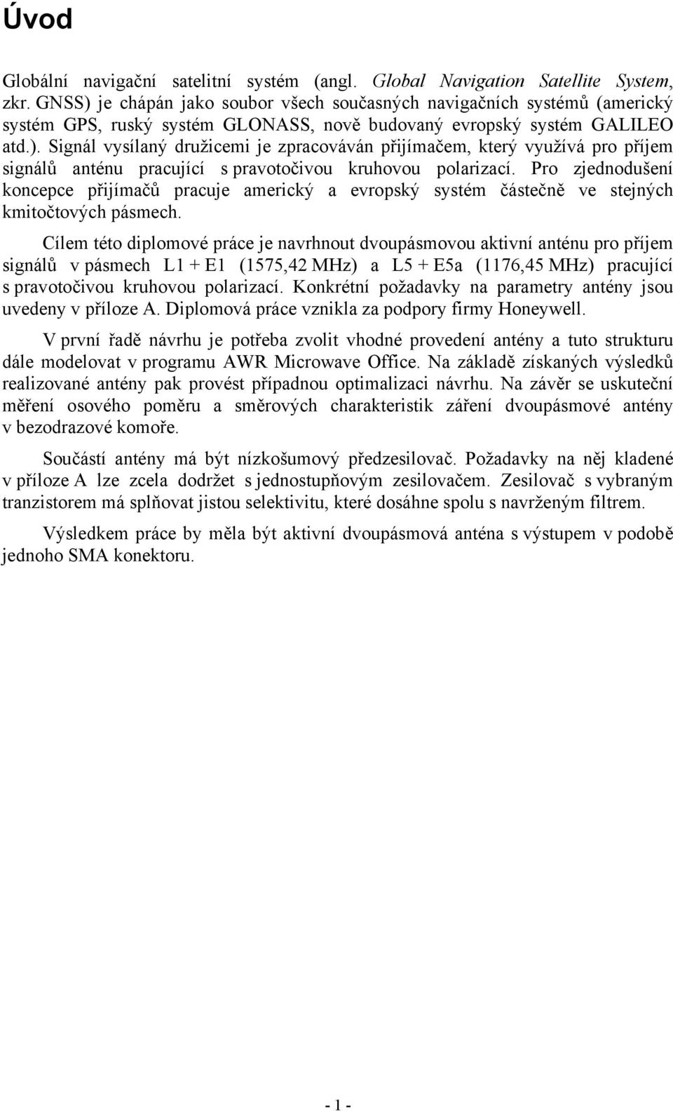 Pro zjednodušení koncepce přijímačů pracuje americký a evropský systém částečně ve stejných kmitočtových pásmech.