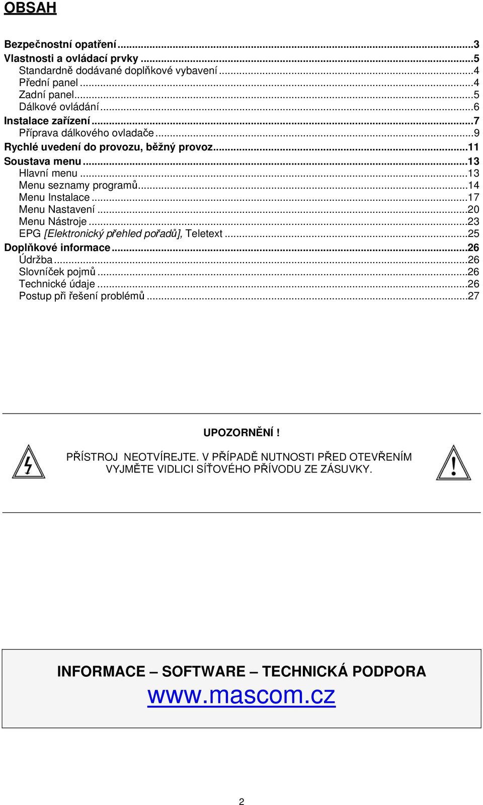 ..14 Menu Instalace...17 Menu Nastavení...20 Menu Nástroje...23 EPG [Elektronický přehled pořadů], Teletext...25 Doplňkové informace...26 Údržba...26 Slovníček pojmů.