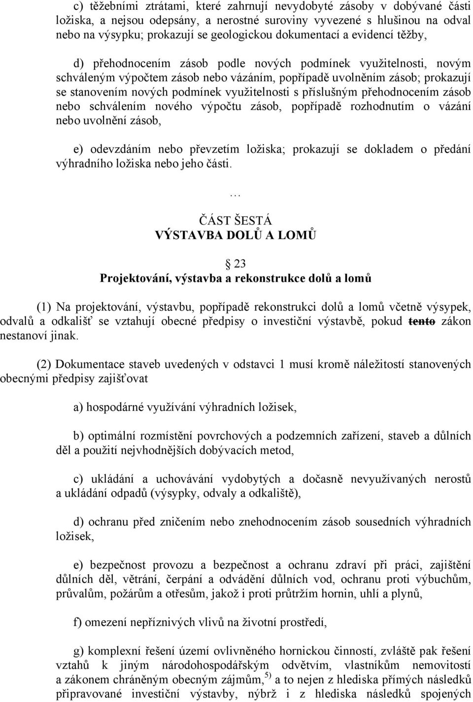 podmínek využitelnosti s příslušným přehodnocením zásob nebo schválením nového výpočtu zásob, popřípadě rozhodnutím o vázání nebo uvolnění zásob, e) odevzdáním nebo převzetím ložiska; prokazují se