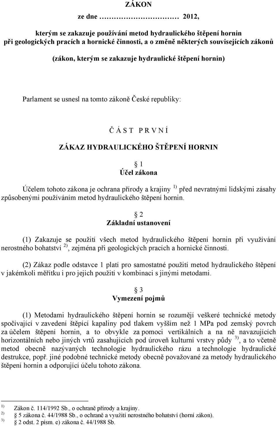 1) před nevratnými lidskými zásahy způsobenými používáním metod hydraulického štěpení hornin.