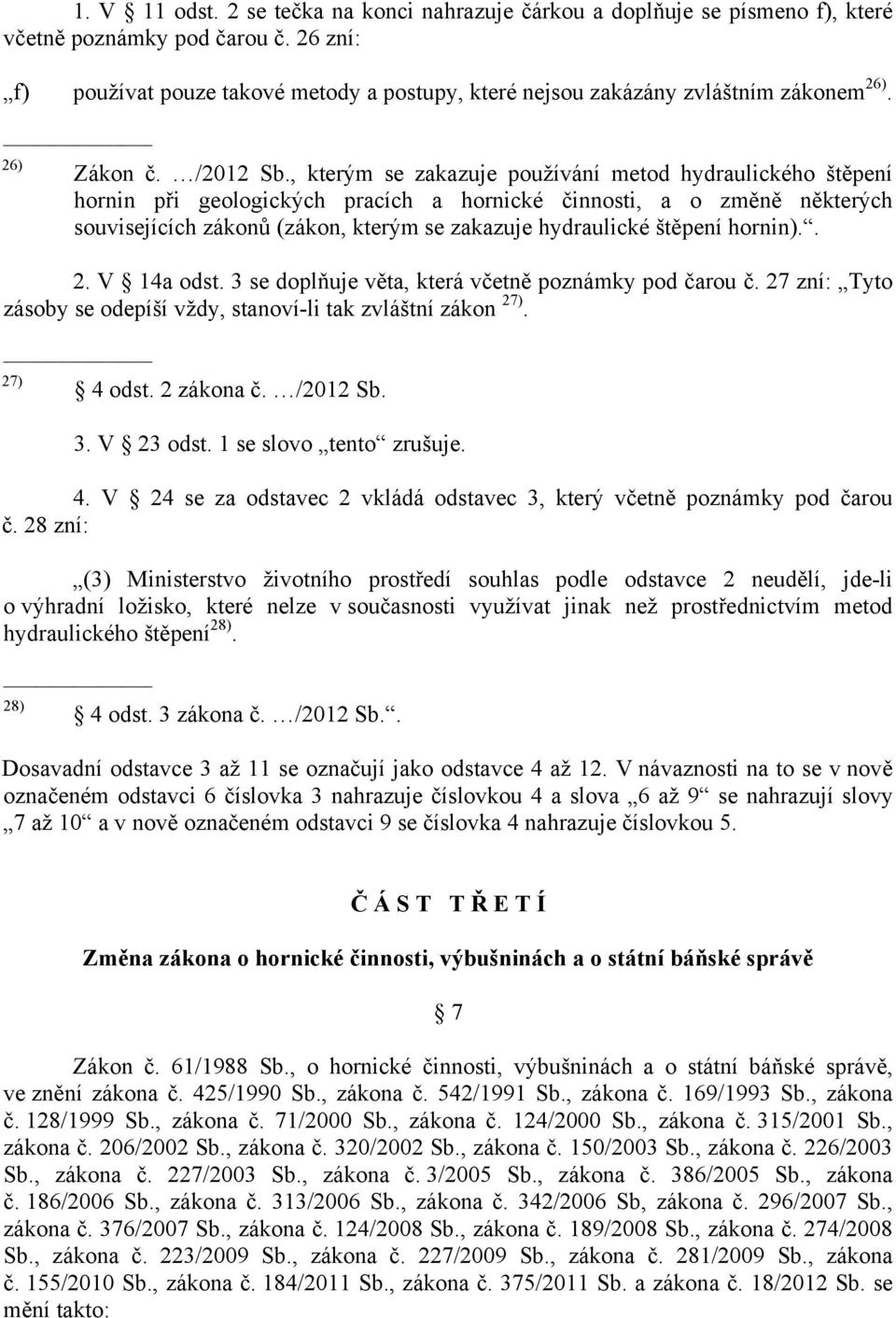 , kterým se zakazuje používání metod hydraulického štěpení hornin při geologických pracích a hornické činnosti, a o změně některých souvisejících zákonů (zákon, kterým se zakazuje hydraulické štěpení