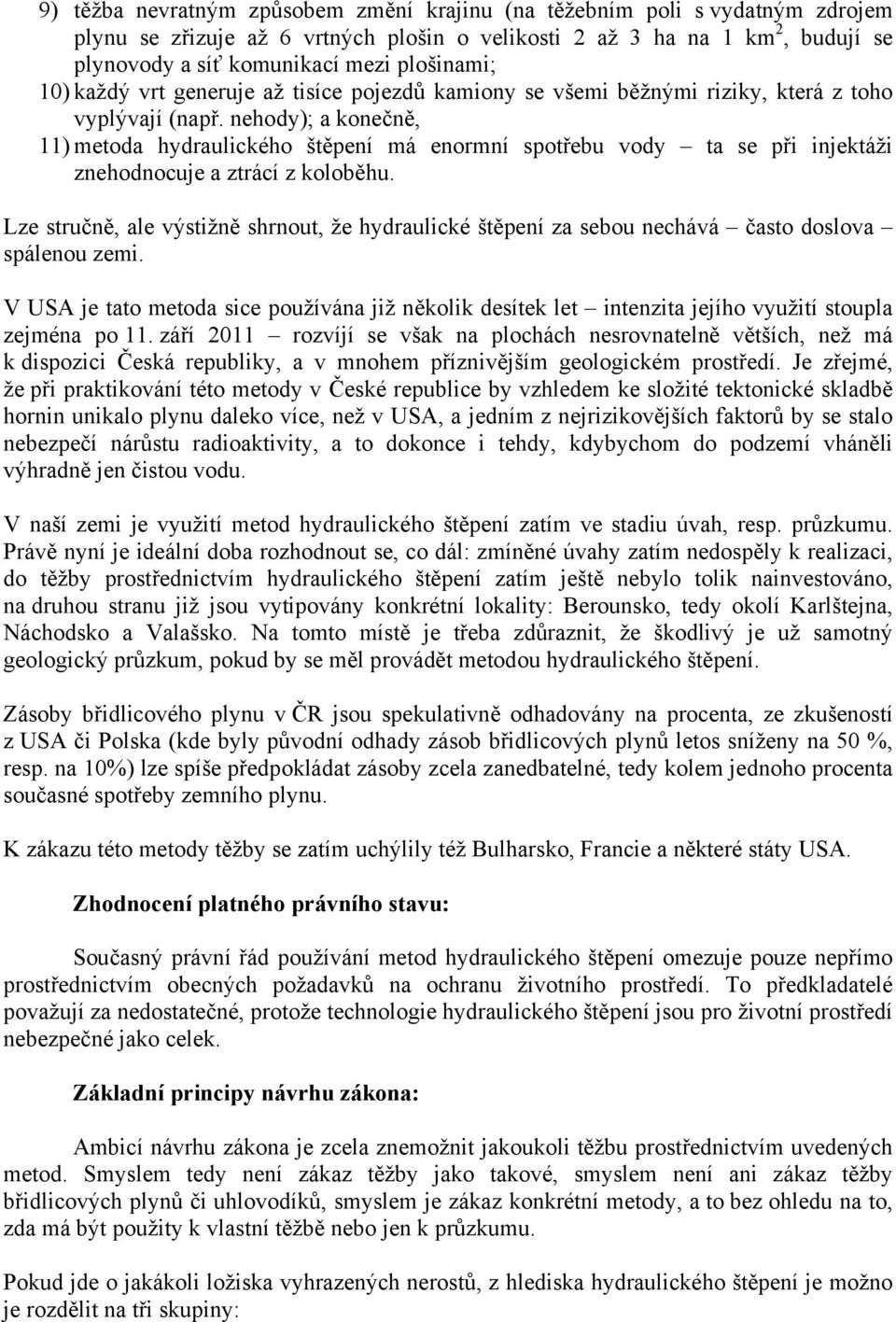 nehody); a konečně, 11) metoda hydraulického štěpení má enormní spotřebu vody ta se při injektáži znehodnocuje a ztrácí z koloběhu.