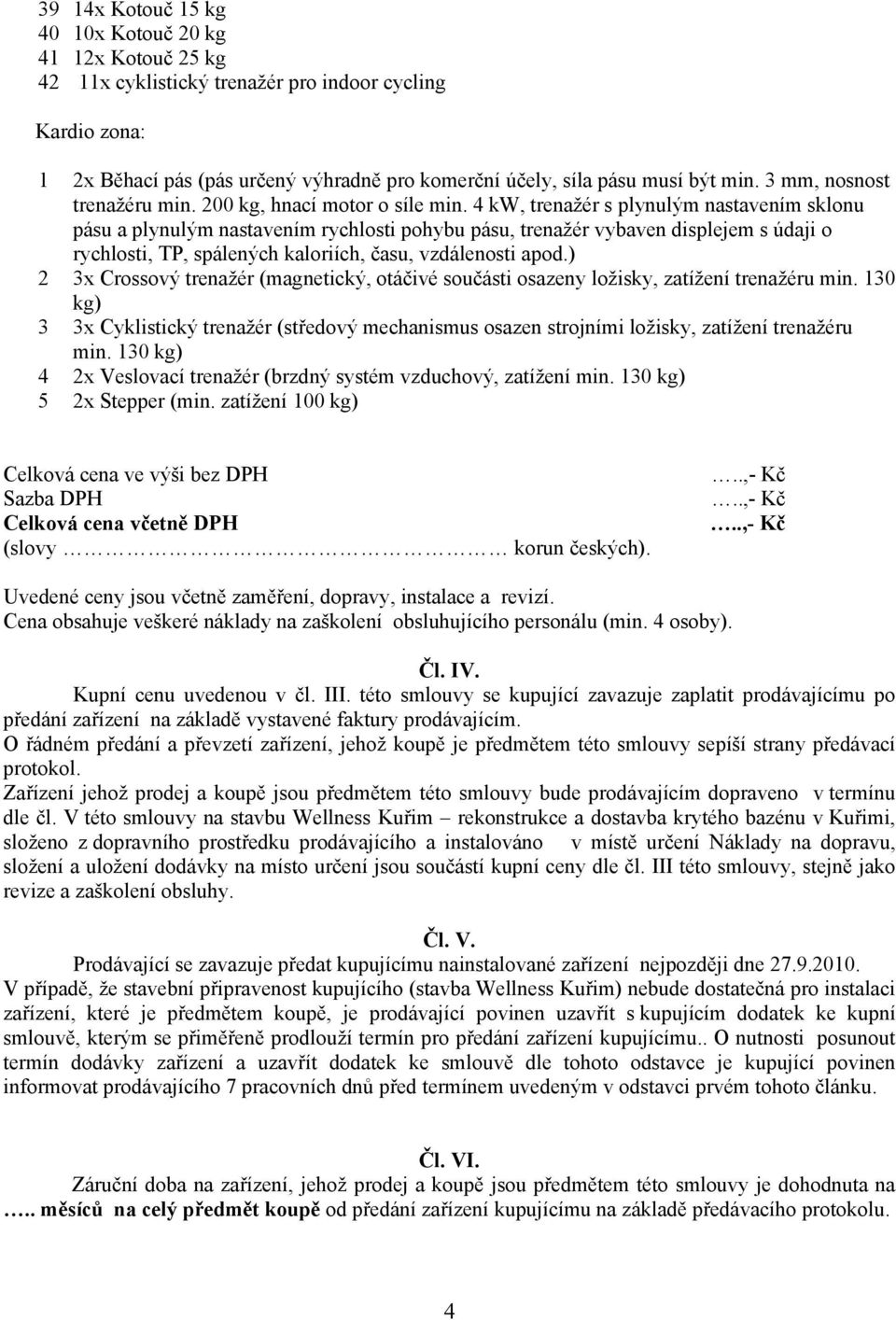 4 kw, trenažér s plynulým nastavením sklonu pásu a plynulým nastavením rychlosti pohybu pásu, trenažér vybaven displejem s údaji o rychlosti, TP, spálených kaloriích, času, vzdálenosti apod.