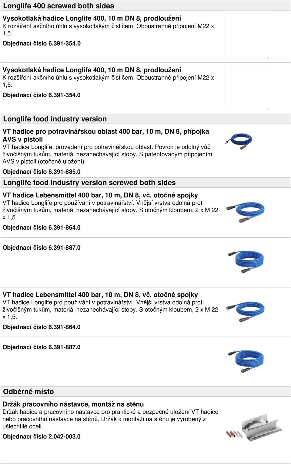 0 Longlife food industry version VT hadice pro potravinářskou oblast 400 bar, 10 m, DN 8, přípojka AVS v pistoli VT hadice Longlife, provedení pro potravinářskou oblast.