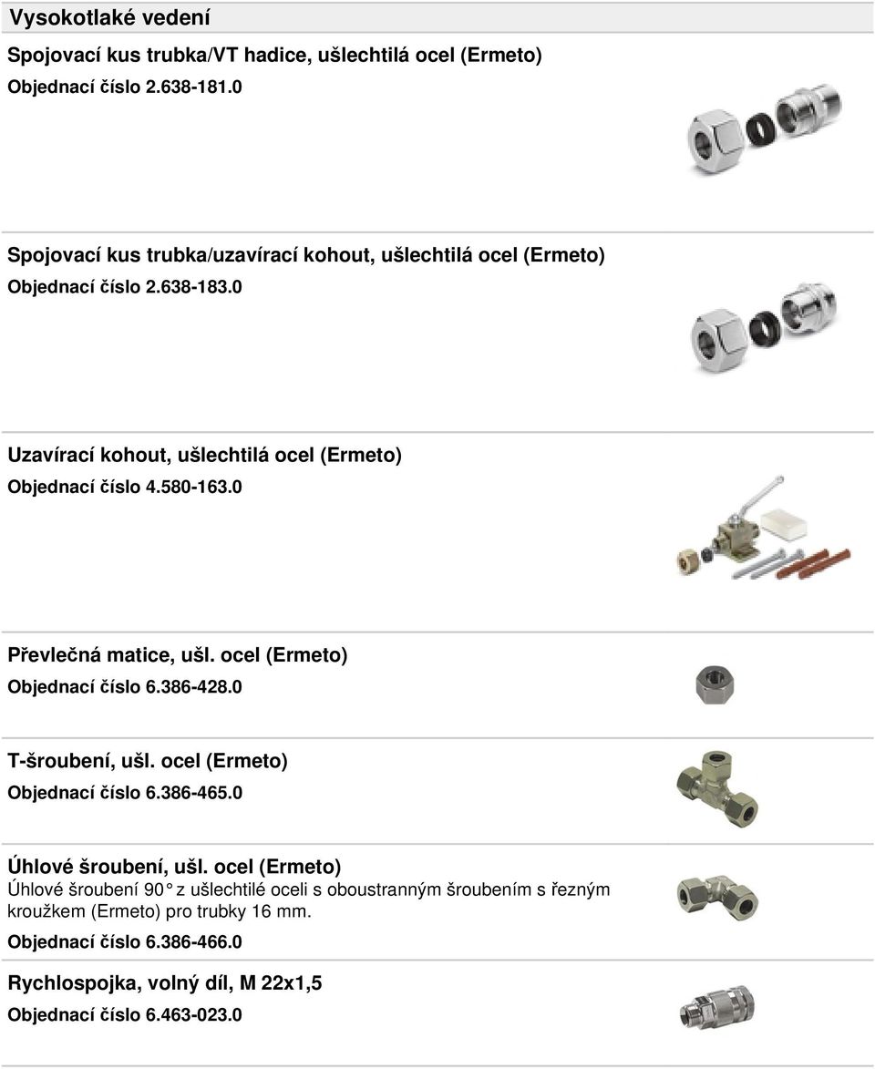 580-163.0 Převlečná matice, ušl. ocel (Ermeto) Objednací číslo 6.386-428.0 T-šroubení, ušl. ocel (Ermeto) Objednací číslo 6.386-465.0 Úhlové šroubení, ušl.