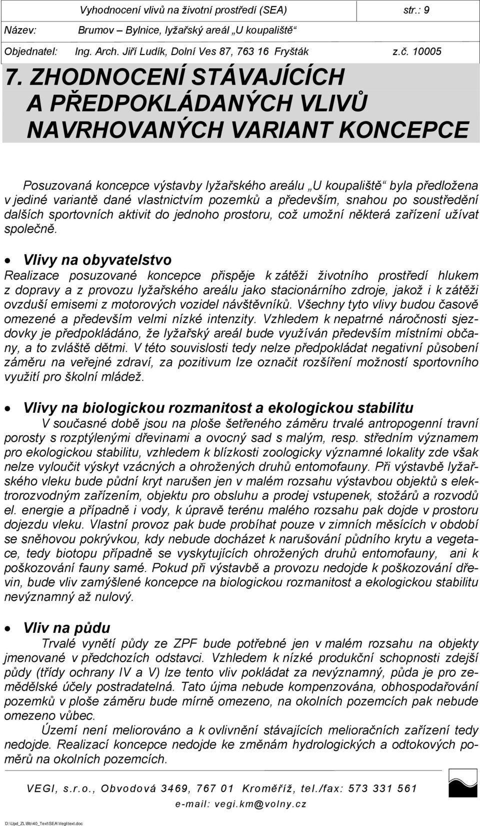 především, snahou po soustředění dalších sportovních aktivit do jednoho prostoru, což umožní některá zařízení užívat společně.