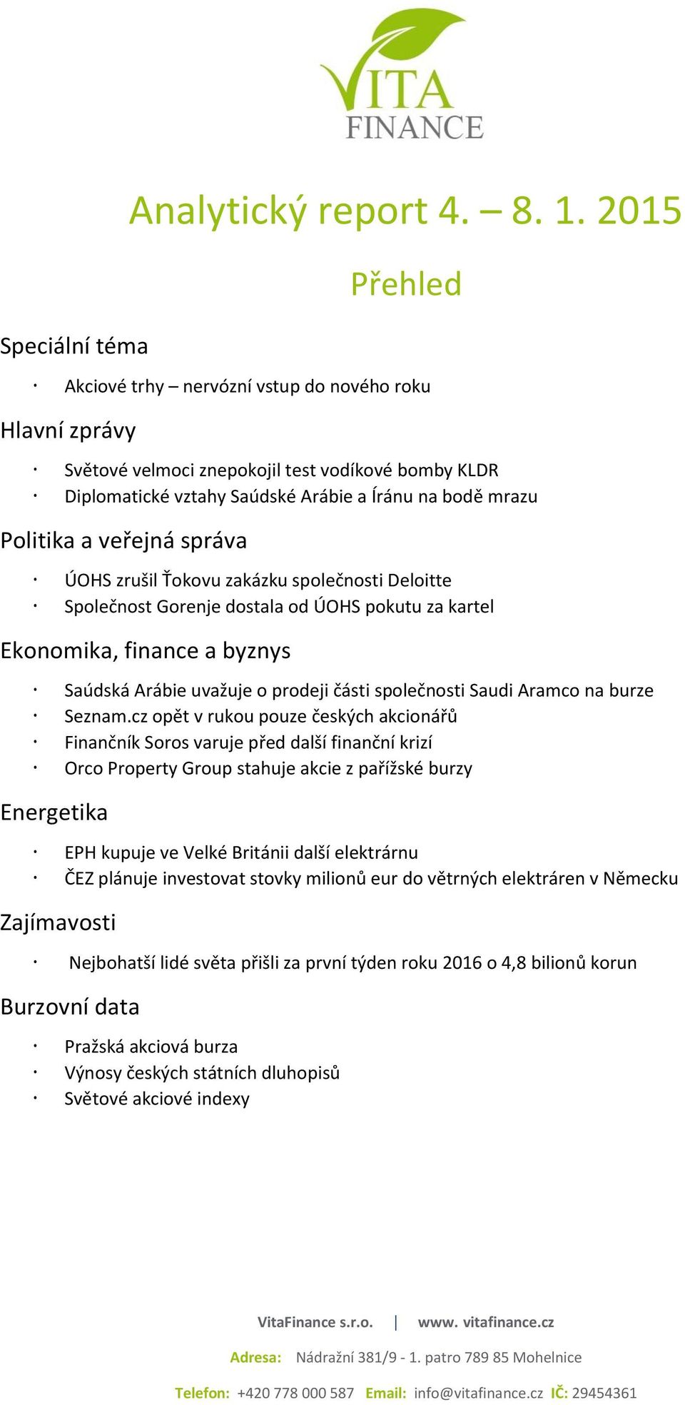 správa ÚOHS zrušil Ťokovu zakázku společnosti Deloitte Společnost Gorenje dostala od ÚOHS pokutu za kartel Ekonomika, finance a byznys Saúdská Arábie uvažuje o prodeji části společnosti Saudi Aramco