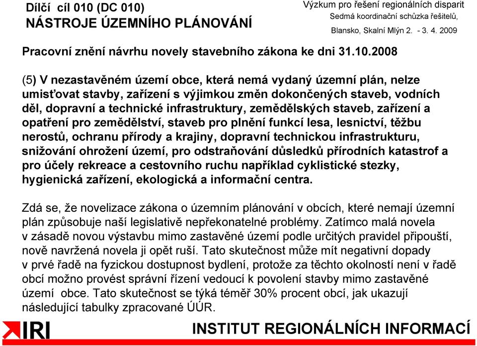 staveb, zařízení a opatření pro zemědělství, staveb pro plnění funkcí lesa, lesnictví, těžbu nerostů, ochranu přírody a krajiny, dopravní technickou infrastrukturu, snižování ohrožení území, pro