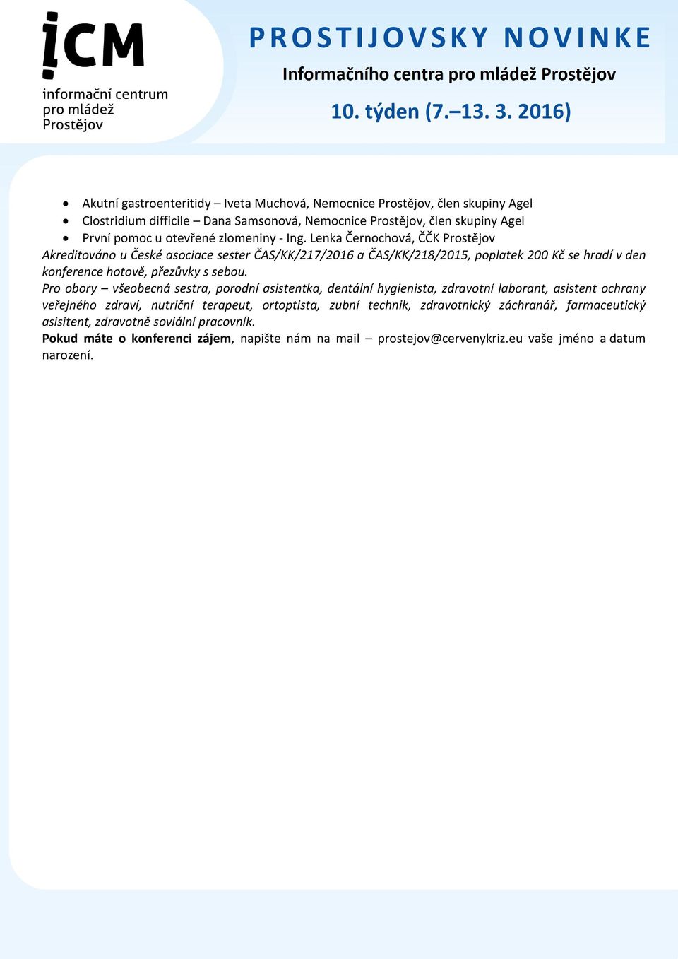 Lenka Černochová, ČČK Prostějov Akreditováno u České asociace sester ČAS/KK/217/2016 a ČAS/KK/218/2015, poplatek 200 Kč se hradí v den konference hotově, přezůvky s sebou.