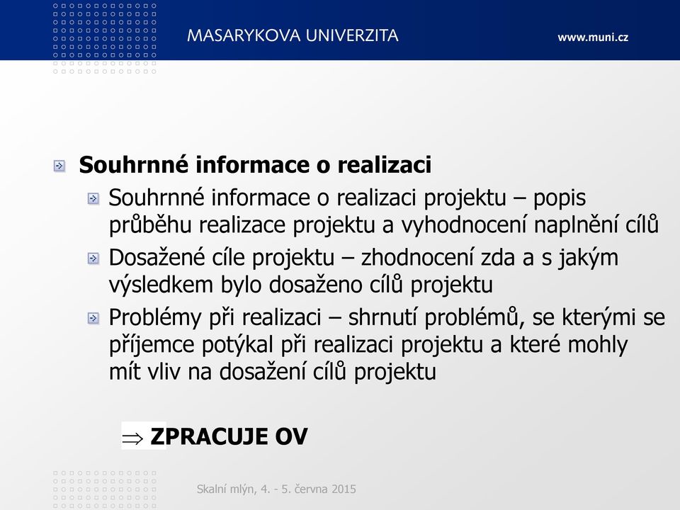 jakým výsledkem bylo dosaţeno cílů projektu Problémy při realizaci shrnutí problémů, se