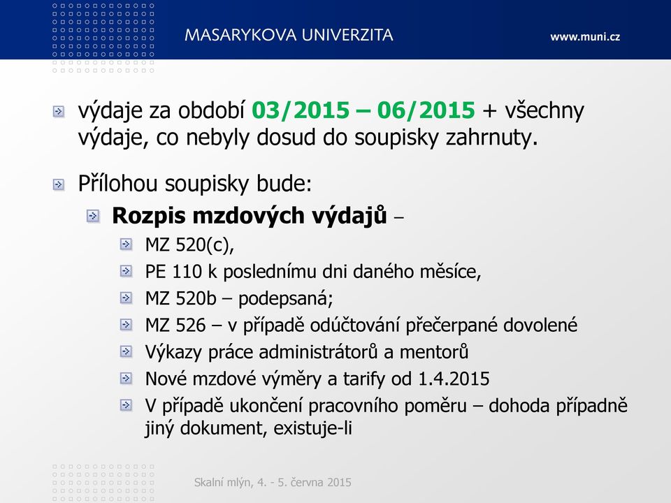 520b podepsaná; MZ 526 v případě odúčtování přečerpané dovolené Výkazy práce administrátorů a mentorů