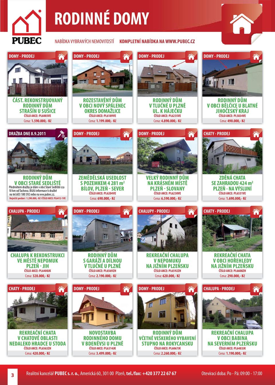 Bližší informace k dražbě na tel.603 180 592 nebo na ww.pubec.cz. Nejnižší podání : 1.290.