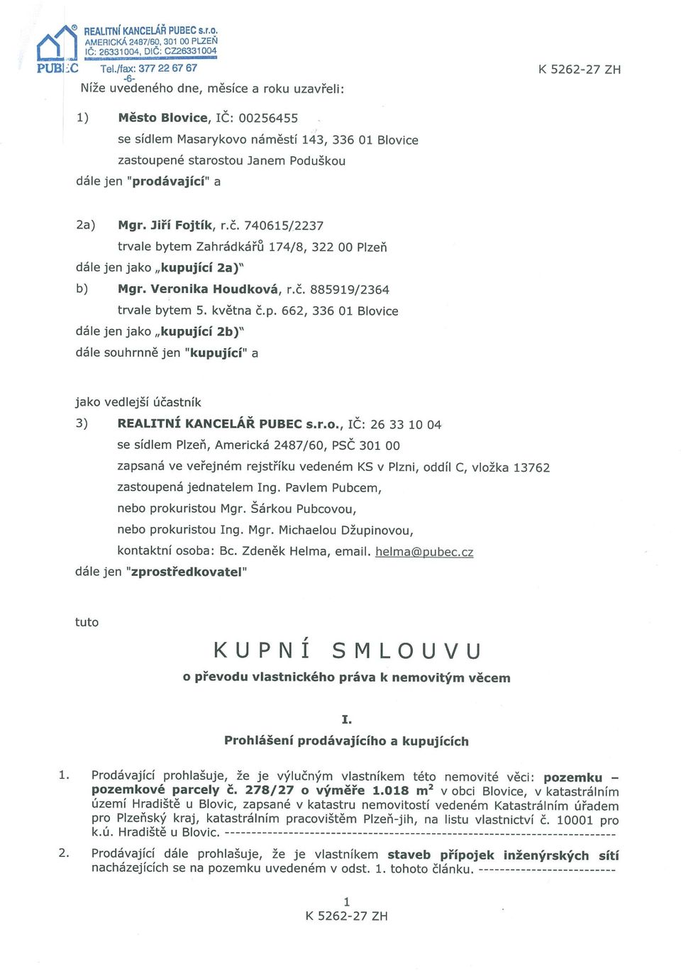 náměstí 143, 336 01 Blovice zastoupené starostou Janem Poduškou dále Jen prodávající a 2a) Mgr. Jiří Fojtík, r.č.