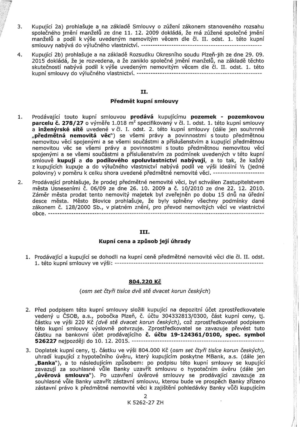Kupující 2b) prohlašuje a na základě Rozsudku Okresního soudu Plzeň-jih ze dne 29. 09.
