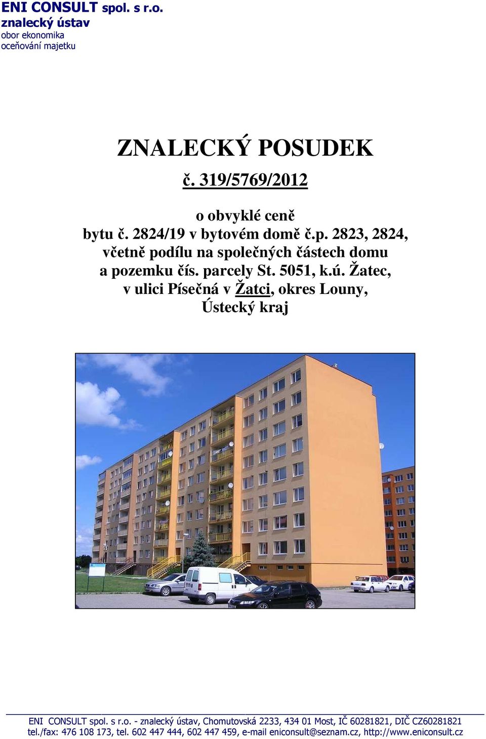 Žatec, v ulici Písečná v Žatci, okres Louny, Ústecký kraj ENI CONSULT spol. s r.o. - znalecký ústav, Chomutovská 2233, 434 01 Most, IČ 60281821, DIČ CZ60281821 tel.