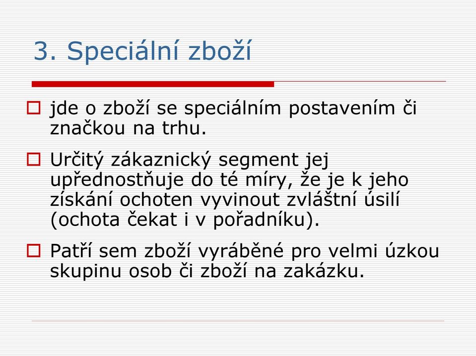 jeho získání ochoten vyvinout zvláštní úsilí (ochota čekat i v