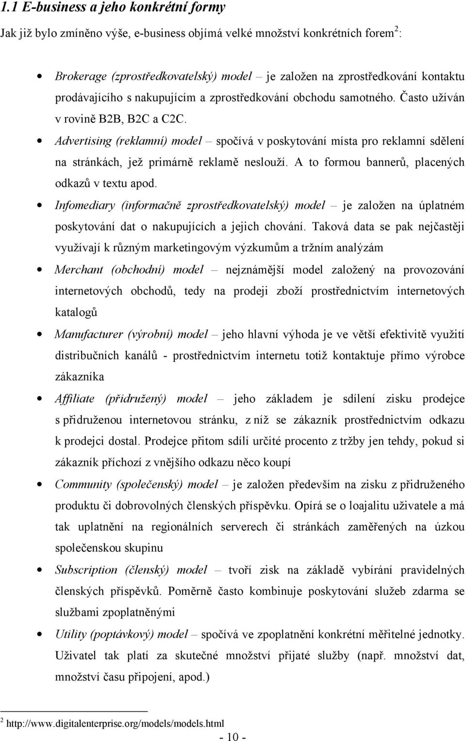 Advertising (reklamní) model spočívá v poskytování místa pro reklamní sdělení na stránkách, jež primárně reklamě neslouží. A to formou bannerů, placených odkazů v textu apod.